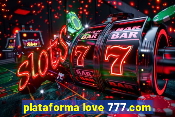 plataforma love 777.com